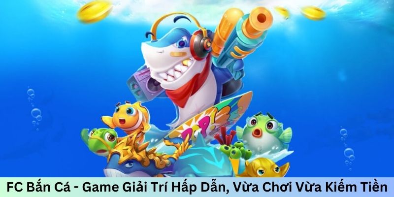 FC Bắn Cá - Tận Hưởng Săn Ngư Đỉnh Cao, Đổi Thưởng Liền Tay