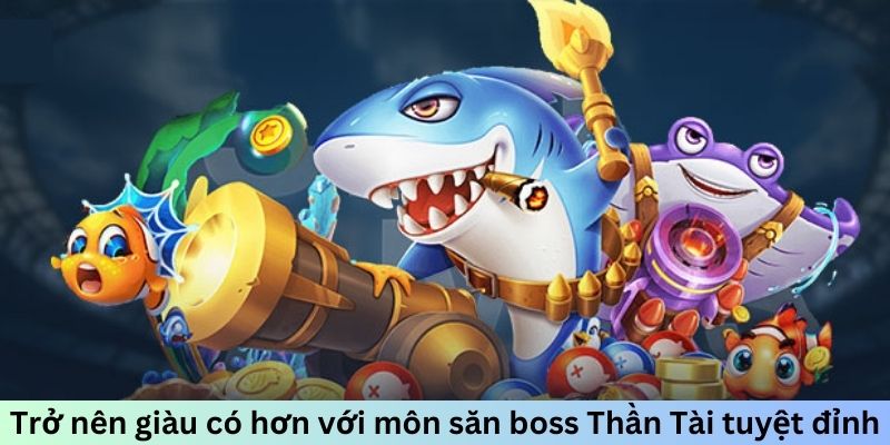 Trở nên giàu có hơn với môn săn boss Thần Tài tuyệt đỉnh