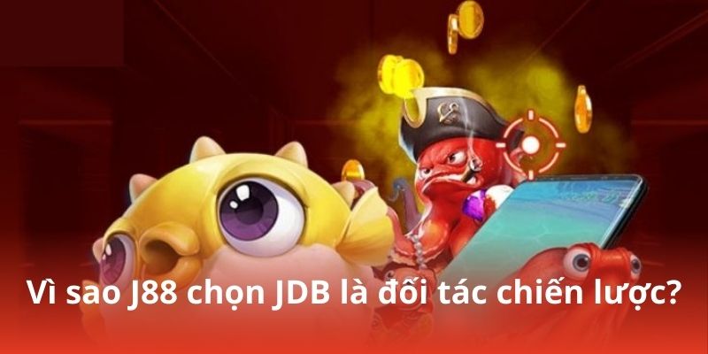 Vì sao J88 chọn JDB là đối tác chiến lược?