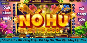 JDB Nổ Hũ - Bí Kíp Quay Hũ Thần Tốc, 1 Lần Quay Tiền Về Túi