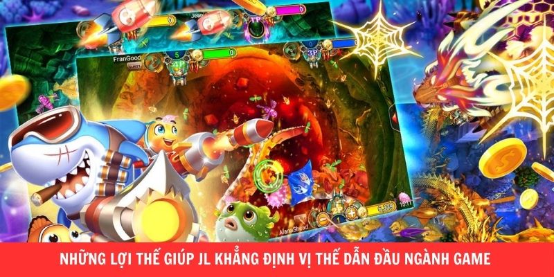 Những lợi thế giúp JL khẳng định vị thế dẫn đầu ngành game 