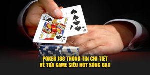 Poker J88 - Hình Thức Cá Cược Đỉnh Cao Và Hấp Dẫn